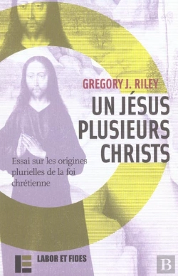 Bertrand.pt - Un Jesus Plusieurs Christs ; Essai Sur Les Origines Plurielles De La Foi Chretienne