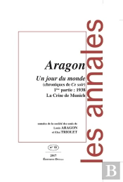 Un Jour Du Monde (Chroniques De Ce Soir) 1ère Partie : 1938 La Crise De Munich : Annales De La Société Des Amis De Louis Aragon Et Elsa Triolet N°19