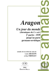 Un Jour Du Monde (Chroniques De Ce Soir) 2e Partie : 1939. Jusqu'Au Pacte Germano-Soviétique : Annales De La Société Des Amis De Louis Aragon Et Elsa Triolet N°20