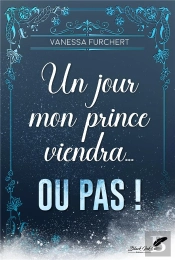 Un Jour Mon Prince Viendra... Ou Pas !