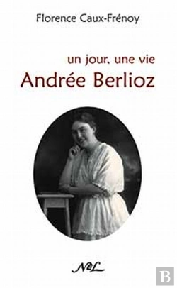 Bertrand.pt - Un Jour, Une Vie ; Andrée Berlioz