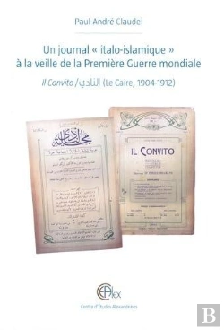 Bertrand.pt - Un Journal «Italo-Islamique» À La Veille De La Première Guerre Mondiale : Il Convito / Al-Nadi (Le Caire, 1904-1912)