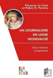 Un Journalisme En Ligne Mondialisé : Une Socio-Histoire Comparative