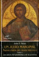 Un Judío Marginal. Nueva Visión Del Jesús Histórico I