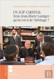 Un Juif Cardinal ; Aron Jean-Marie Lustiger : Qu'En Est-Il De L'Héritage ?