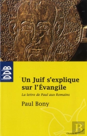 Un Juif S'Explique Sur L'Evangile ; La Lettre De Saint Paul Aux Romains