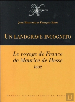 Bertrand.pt - Un Landgrave Incognito ; Le Voyage De France De Maurice De Hesse ; 1602