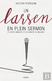 Un Larsen En Plein Sermon Et Autres Moments Délicieusement Catholiques