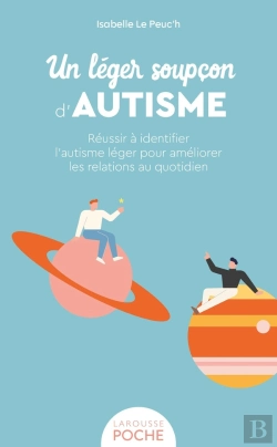Bertrand.pt - Un Léger Soupçon D'Autisme : Réussir À Identifier L'Autisme Léger Pour Améliorer Les Relations Au Quotidien