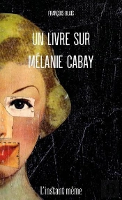 Un Livre Sur Mélanie Cabay (2e Édition)