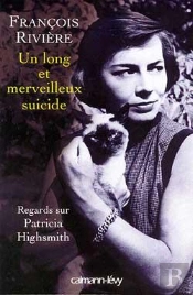 Un Long Et Merveilleux Suicide : Regard Sur Patricia Highsmith