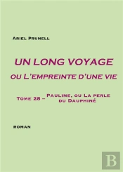 Un Long Voyage Ou L'Empreinte D'Une Vie Tome 28 : Pauline, Ou La Perle Du Dauphiné