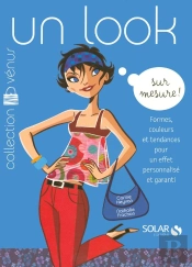 Un Look Sur Mesure ! ; Formes, Couleurs Et Tendances Pour Un Effet Personnalisé Et Garanti