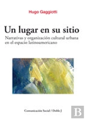 Un Lugar En Su Sitio. Narrativas Y Organización Cultural Urbana En El Espacio Latinoamericano