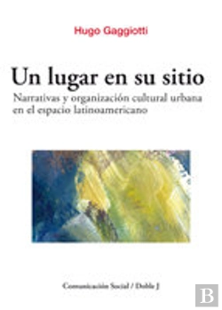 Bertrand.pt - Un Lugar En Su Sitio. Narrativas Y Organización Cultural Urbana En El Espacio Latinoamericano