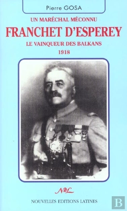 Bertrand.pt - Un Marechal Meconnu Franchet D'Esperey ; Le Vainqueur Des Balkans 1918