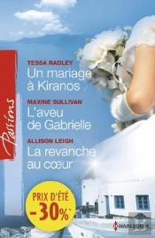 Un Mariage A Kiranos - L'Aveu De Gabrielle - La Revanche Au Coeur