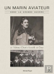 Un Marin Aviateur Dans La Grande Guerre (1912-1918) ; De L'Extrême-Orient À L'Escadrille Du Croisic