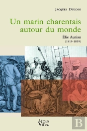 Un Marin Charentais Autour Du Monde, Elie Auriau (1819-1859)