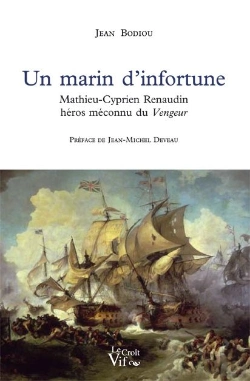 Bertrand.pt - Un Marin D'Infortune ; Mathieu-Cyprien Renaudin, Héros Méconnu Du Vergeur