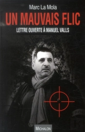 Un Mauvais Flic : Lettre Ouverte A Manuel Valls