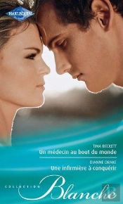 Un Medecin Au Bout Du Monde - Une Infirmiere A Conquerir