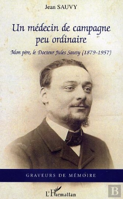 Bertrand.pt - Un Medecin De Campagne Peu Ordinaire ; Mon Pere, Le Docteur Jules Sauvy ; 1879-1957