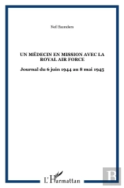 Un Médecin En Mission Avec La Royal Air Force : Journal (6 Juin 1944 Au 8 Mai 1945)