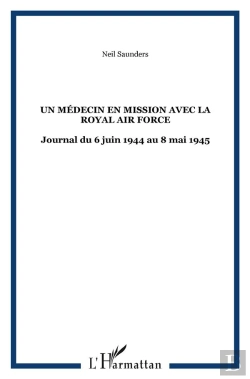Bertrand.pt - Un Médecin En Mission Avec La Royal Air Force : Journal (6 Juin 1944 Au 8 Mai 1945)