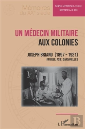 Un Médecin Militaire Aux Colonies : Joseph Briand (1897-1921) Afrique, Asie, Dardanelles