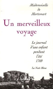 Un Merveilleux Voyage De Mademoiselle De Mortemart ; Le Journal D'Une Enfant Pendant Lété 1769