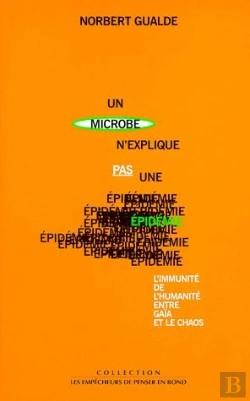 Bertrand.pt - Un Microbe N'Explique Pas Une Épidemie ; L'Immunité De L'Humanité Entre Gaïa Et Le Chaos