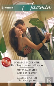Un Milagro Para El Millonario; Sólo Por Tu Amor; Se Busca Padre