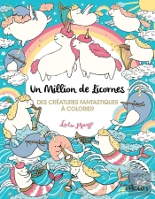 Un Million De Licornes - Des Creatures Fantastiques A Colorier