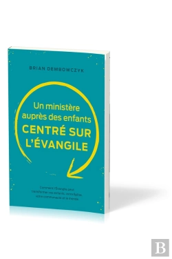 Bertrand.pt - Un Ministère Auprès Des Enfants Centré Sur L'Évangile : Comment L'Évangile Peut Transformer Vos Enfants, Votre Église, Votre Communauté Et Le Monde