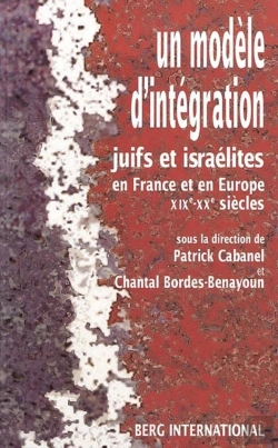 Bertrand.pt - Un Modele D'Integration ; Juifs Et Israelites En France Et En Europe, Xix-Xx Siecles
