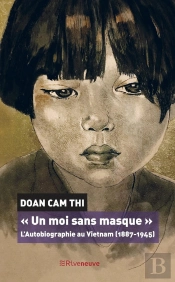 'Un Moi Sans Masque' : L'Autobiographie Au Vietnam 1887-1945