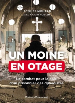 Bertrand.pt - Un Moine En Otage ; Le Combat Pour La Paix D'Un Prisonnier De Daech