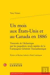 Un Mois Aux États-Unis Et Au Canada En 1886 : Traversée De L'Atlantique Par Les Paquebots Neufs Rapides De La Compagnie Générale Transatlantique