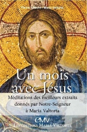Un Mois Avec Jésus ; Méditations Des Meilleurs Extraits Donnés Par Notre Seigneur À Maria Valtorta