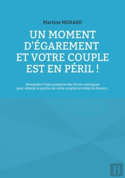 Bertrand.pt - Un Moment D'Égarement Et Votre Couple Est En Péril ! : Demandez L'Aide Puissante Des Forces Cosmiques Pour Obtenir Le Pardon De Votre Conjoint Et Éviter Le Divorce...