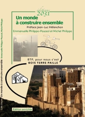 Un Monde À Construire Ensemble : Récit De Vies - Btp, Pour Nous C'Est Bois Terre Paille
