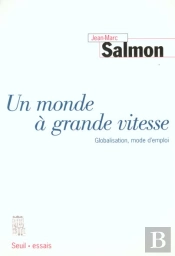 Un Monde A Grande Vitesse. Globalisation, Mode D'Emploi