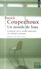 Un Monde De Fous ; Comment Notre Société Maltraite Ses Malades Mentaux