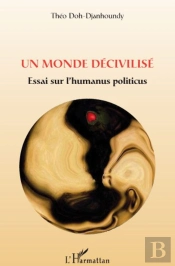 Un Monde Décivilisé ; Essai Sur L'Humanus Politicus