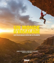 Un Monde D'Escalade ; Les Plus Beaux Sites De La Planète