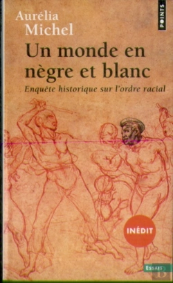 Bertrand.pt - Un Monde En Nègre Et Blanc ; Enquête Historique Sur L'Ordre Racial