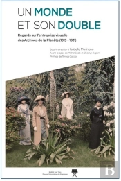 Un Monde Et Son Double ; Regards Sur L'Entreprise Visuelle Des Archives De La Planète (1919-1931)