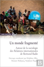 Un Monde Fragmenté ; Autour De La Sociologie Des Relations Internationales De Bertrand Badie