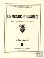 Un Monde Horribilis ; Six Courtes Pièces D'Humour Noir